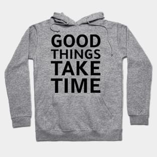 good things take time Hoodie